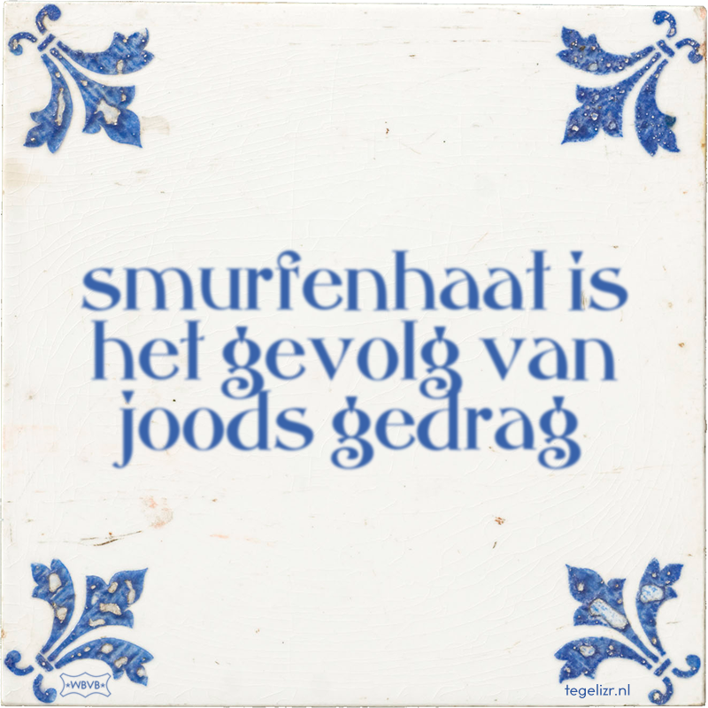 smurfenhaat is het gevolg van joods gedrag - Online tegeltjes bakken