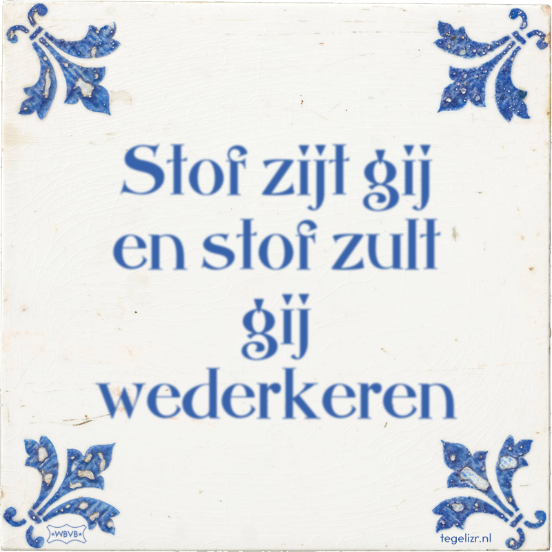 Stof zijt gij en stof zult gij wederkeren - Online tegeltjes bakken