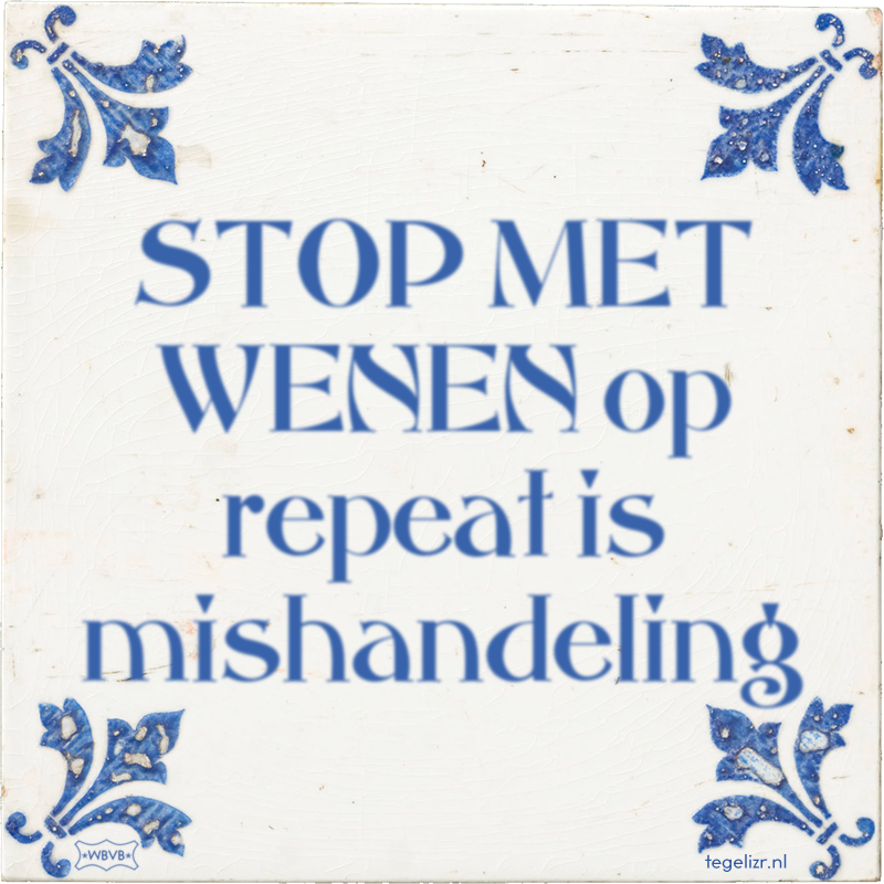 STOP MET WENEN op repeat is mishandeling - Online tegeltjes bakken