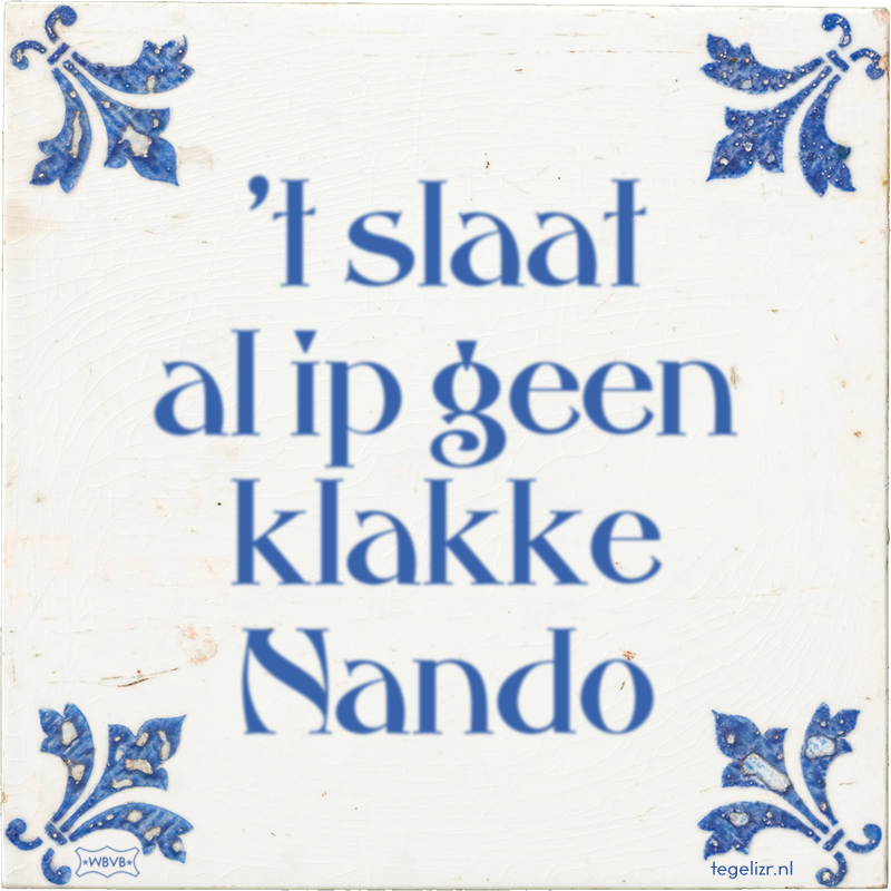 't slaat al ip geen klakke Nando - Online tegeltjes bakken
