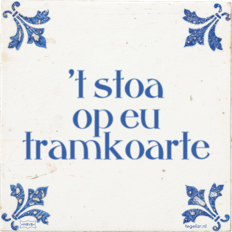 't stoa op eu tramkoarte - Online tegeltjes bakken