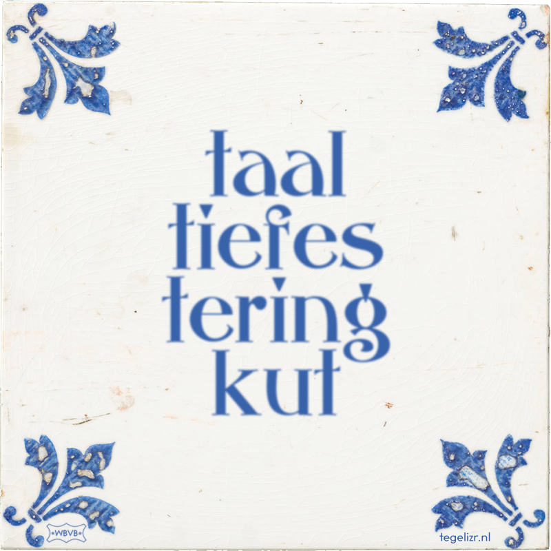 taal tiefes tering kut - Online tegeltjes bakken