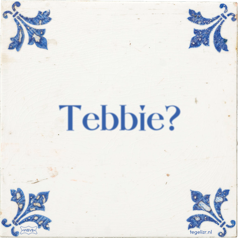 Tebbie? - Online tegeltjes bakken