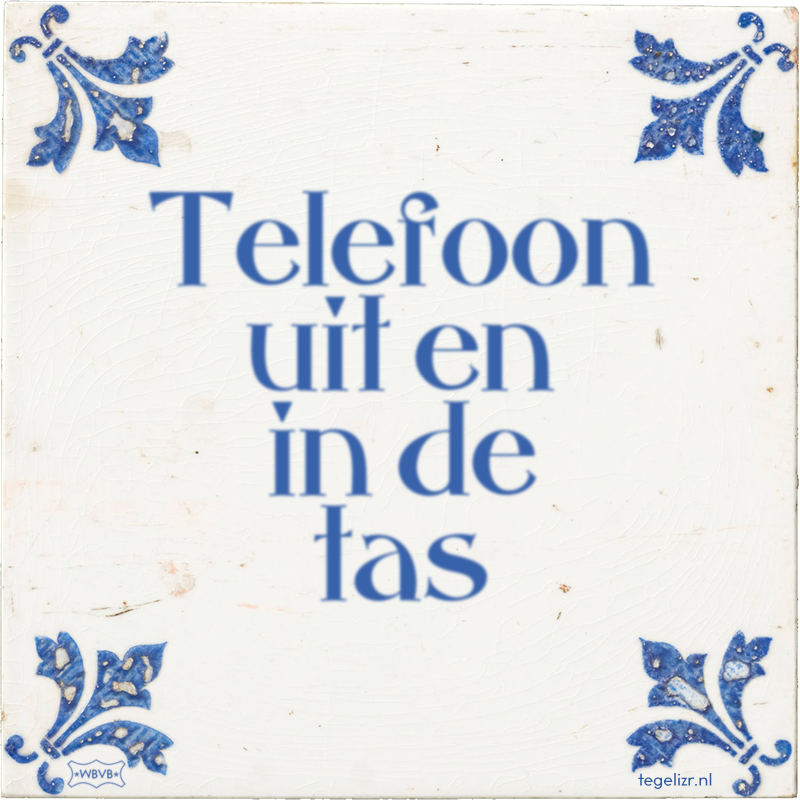 Telefoon uit en in de tas - Online tegeltjes bakken