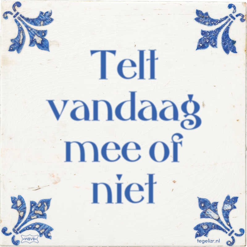Telt vandaag mee of niet - Online tegeltjes bakken