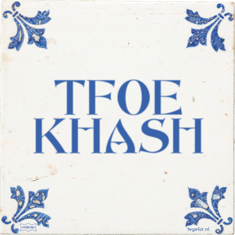 TFOE KHASH - Online tegeltjes bakken
