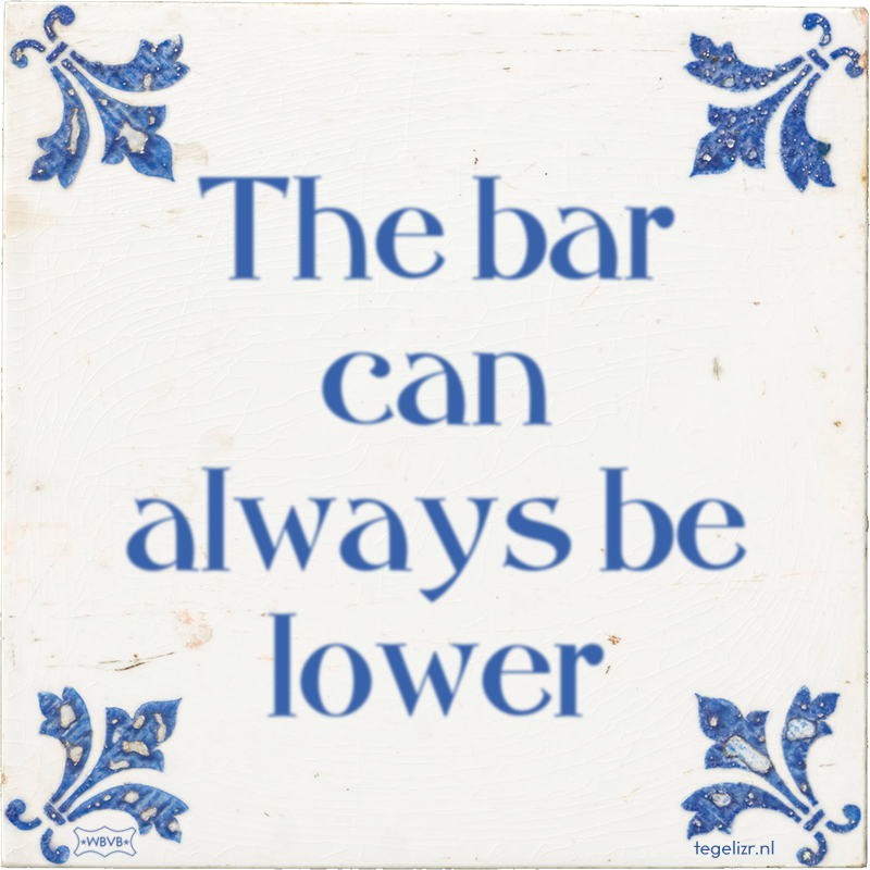 The bar can always be lower - Online tegeltjes bakken