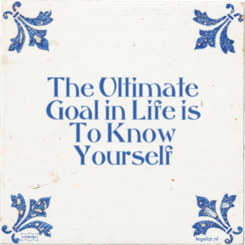 The Ultimate Goal in Life is To Know Yourself - Online tegeltjes bakken