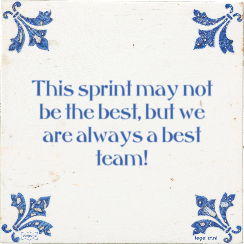 This sprint may not be the best, but we are always a best team! - Online tegeltjes bakken