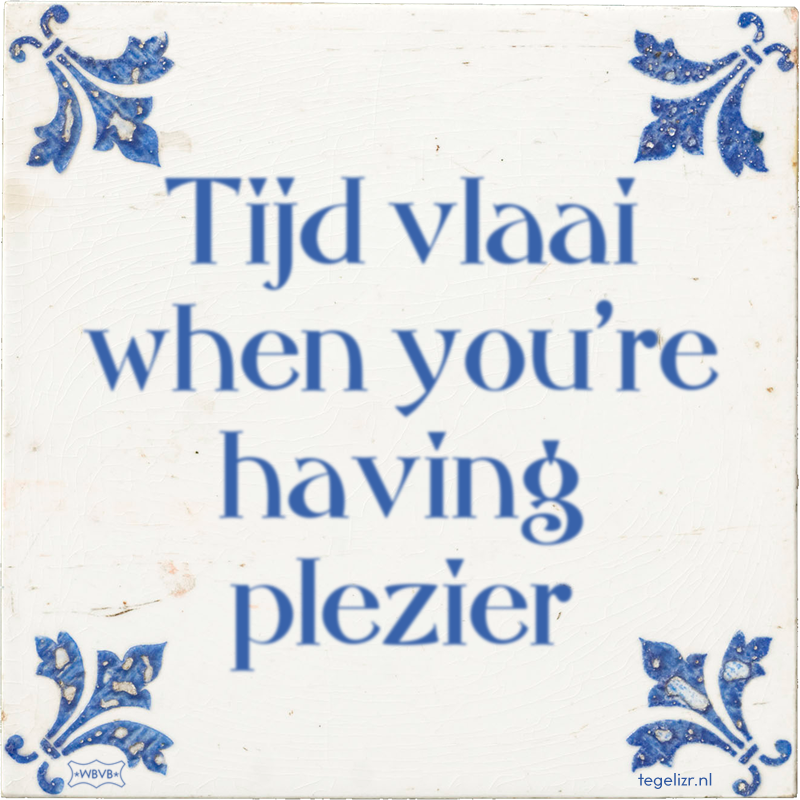 Tijd vlaai when you're having plezier - Online tegeltjes bakken