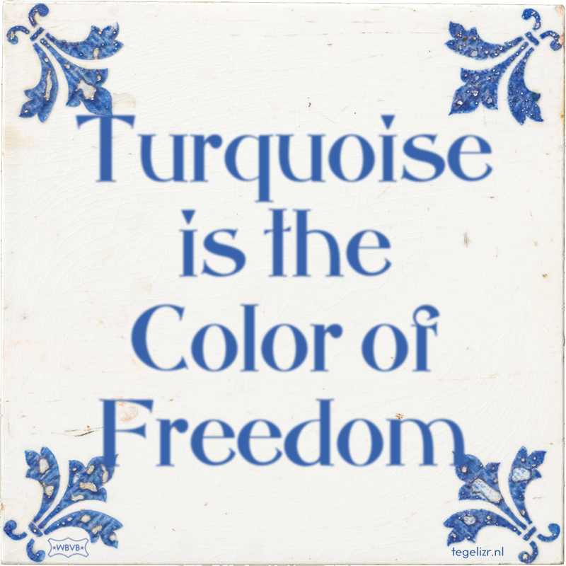 Turquoise is the Color of Freedom - Online tegeltjes bakken