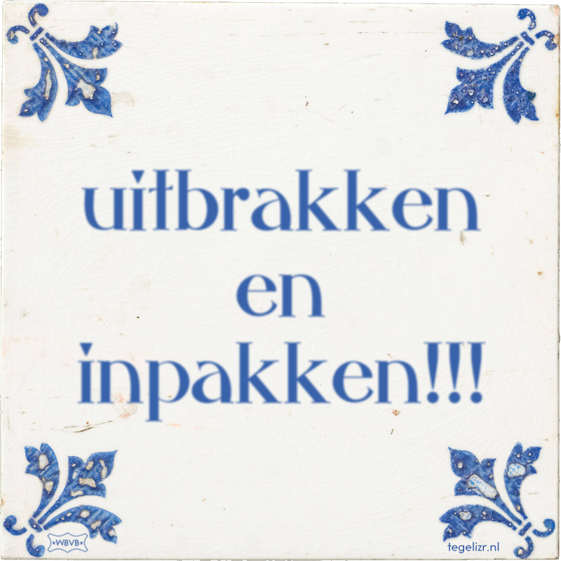 uitbrakken en inpakken!!! - Online tegeltjes bakken