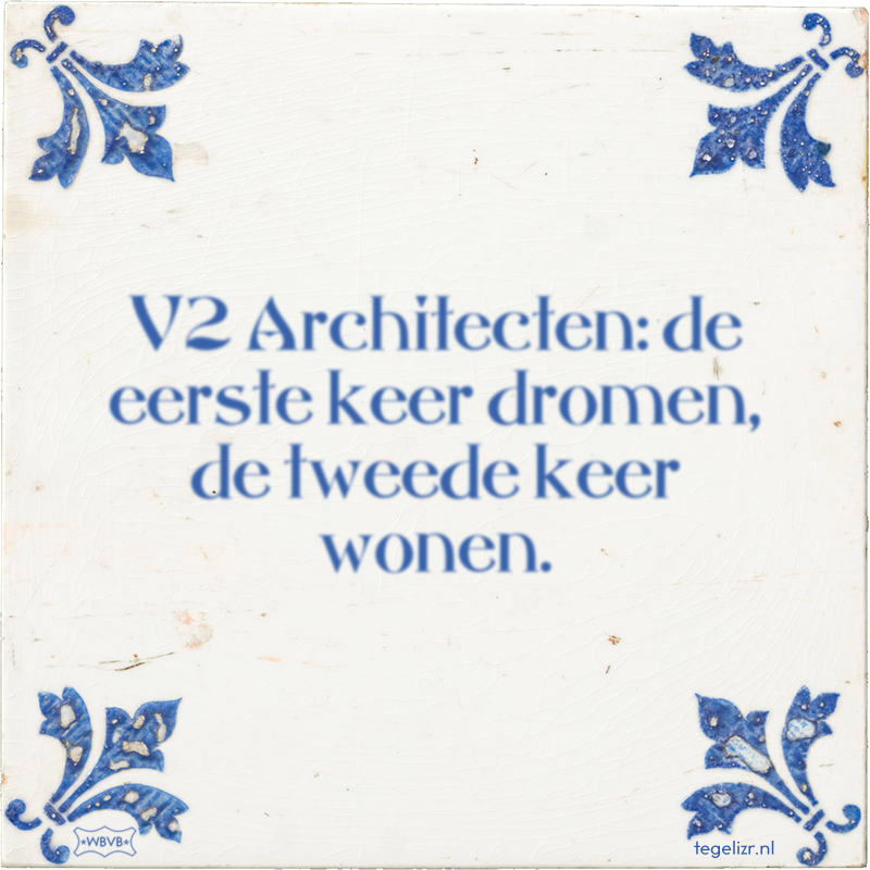 V2 Architecten: de eerste keer dromen, de tweede keer wonen. - Online tegeltjes bakken