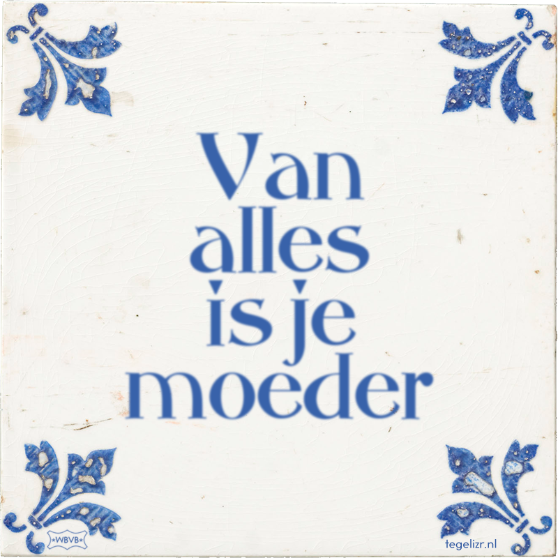 Van alles is je moeder - Online tegeltjes bakken
