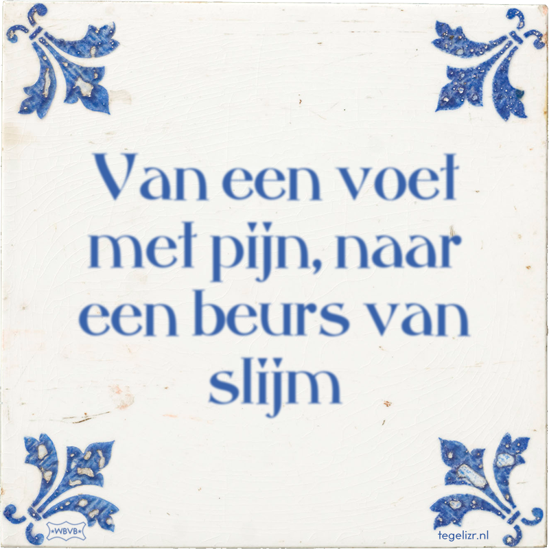 Van een voet met pijn, naar een beurs van slijm - Online tegeltjes bakken