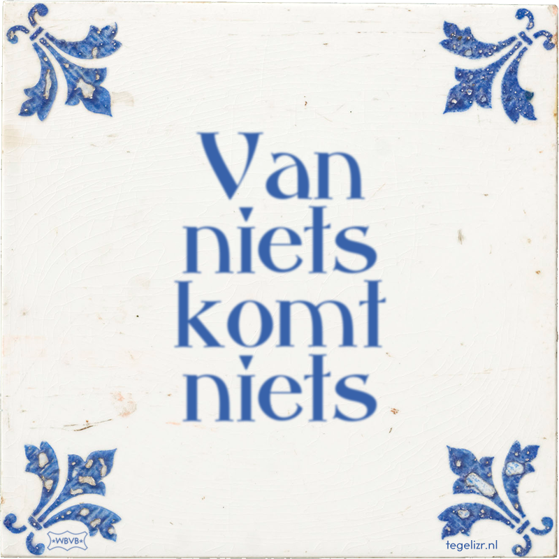 Van niets komt niets - Online tegeltjes bakken