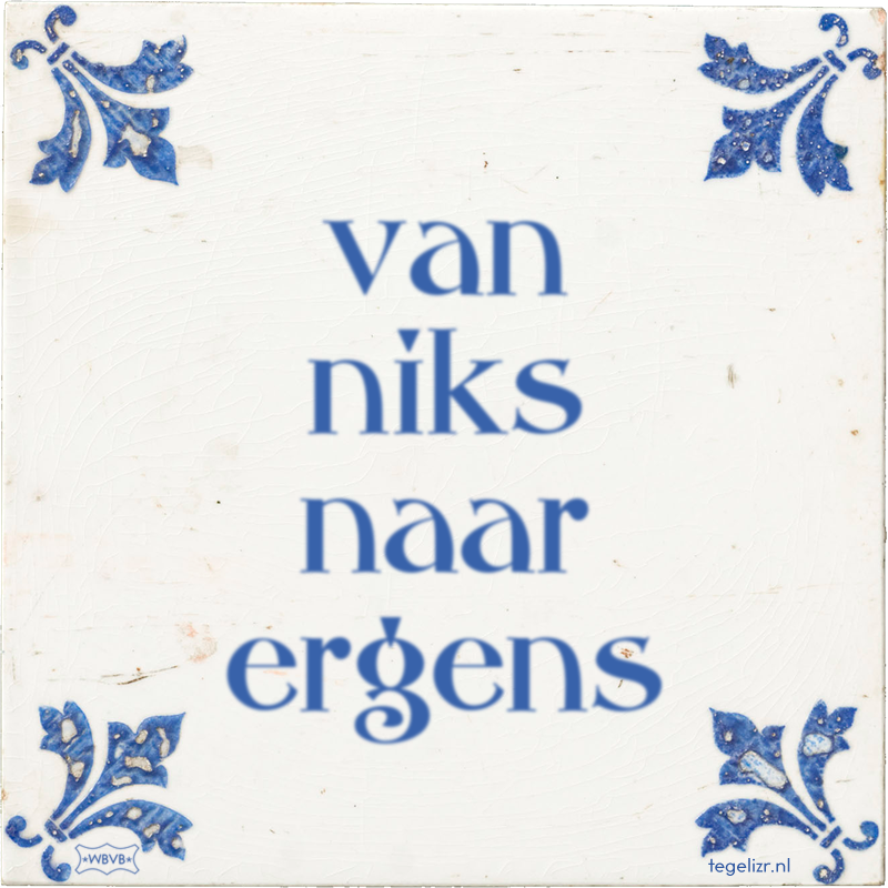van niks naar ergens - Online tegeltjes bakken