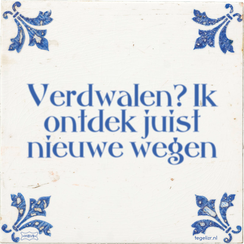 Verdwalen? Ik ontdek juist nieuwe wegen - Online tegeltjes bakken