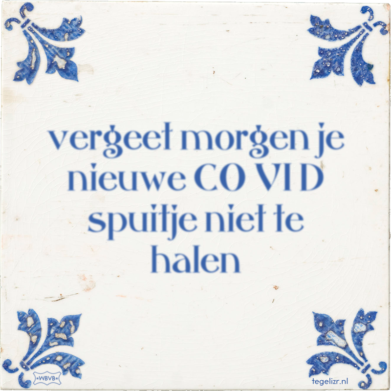 vergeet morgen je nieuwe CO VI D spuitje niet te halen - Online tegeltjes bakken