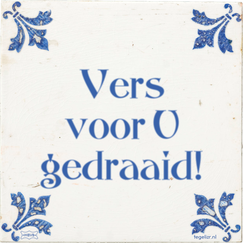 Vers voor U gedraaid! - Online tegeltjes bakken