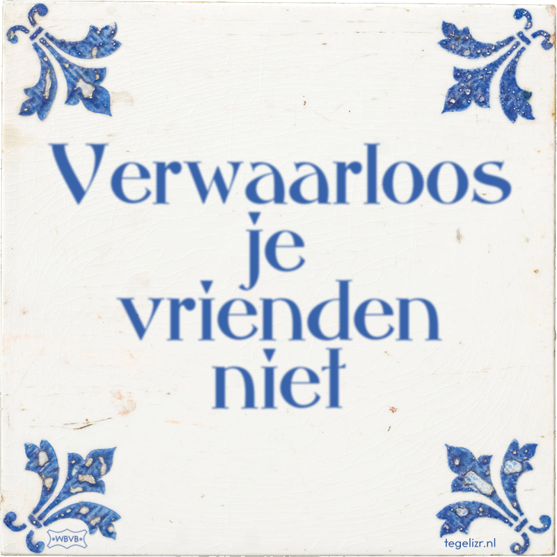 Verwaarloos je vrienden niet - Online tegeltjes bakken