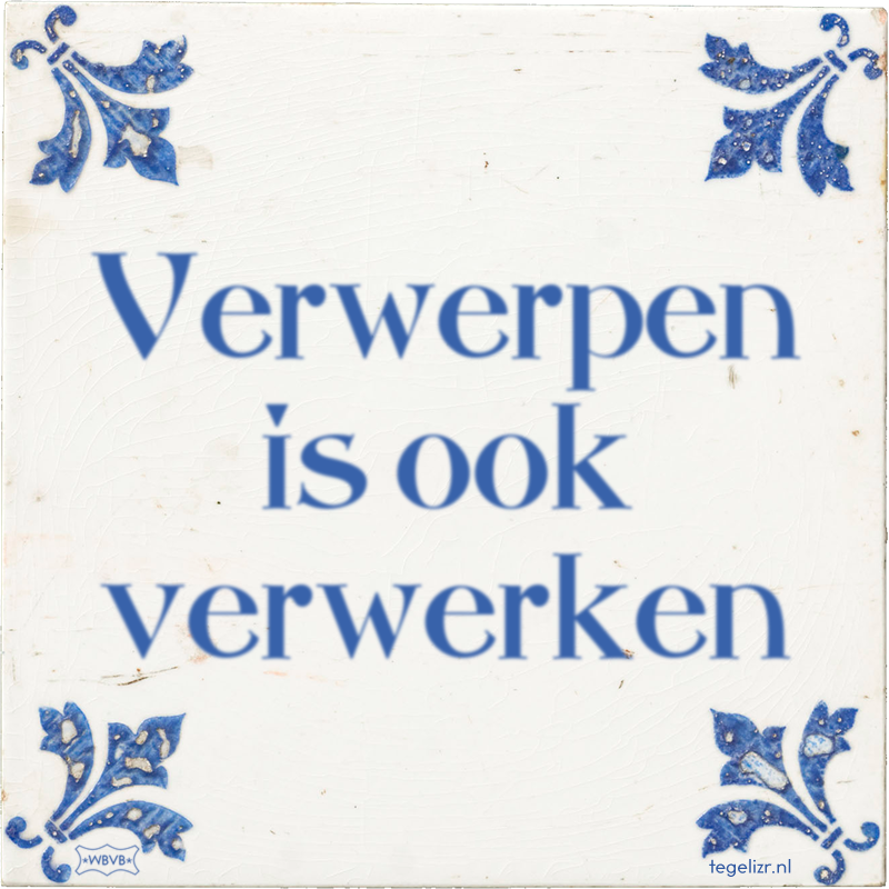 Verwerpen is ook verwerken - Online tegeltjes bakken