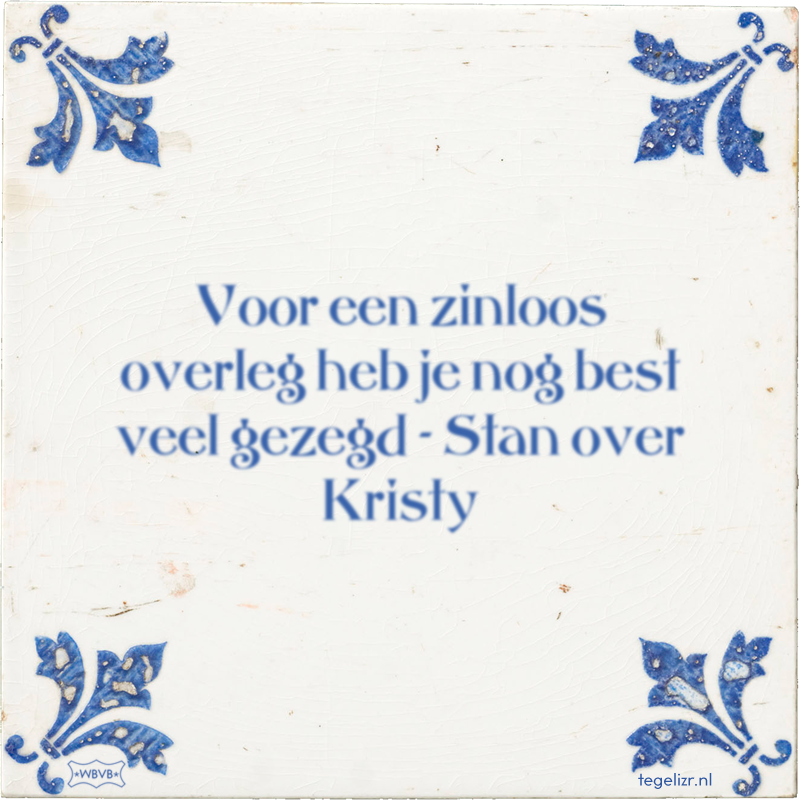 Voor een zinloos overleg heb je nog best veel gezegd - Stan over Kristy - Online tegeltjes bakken