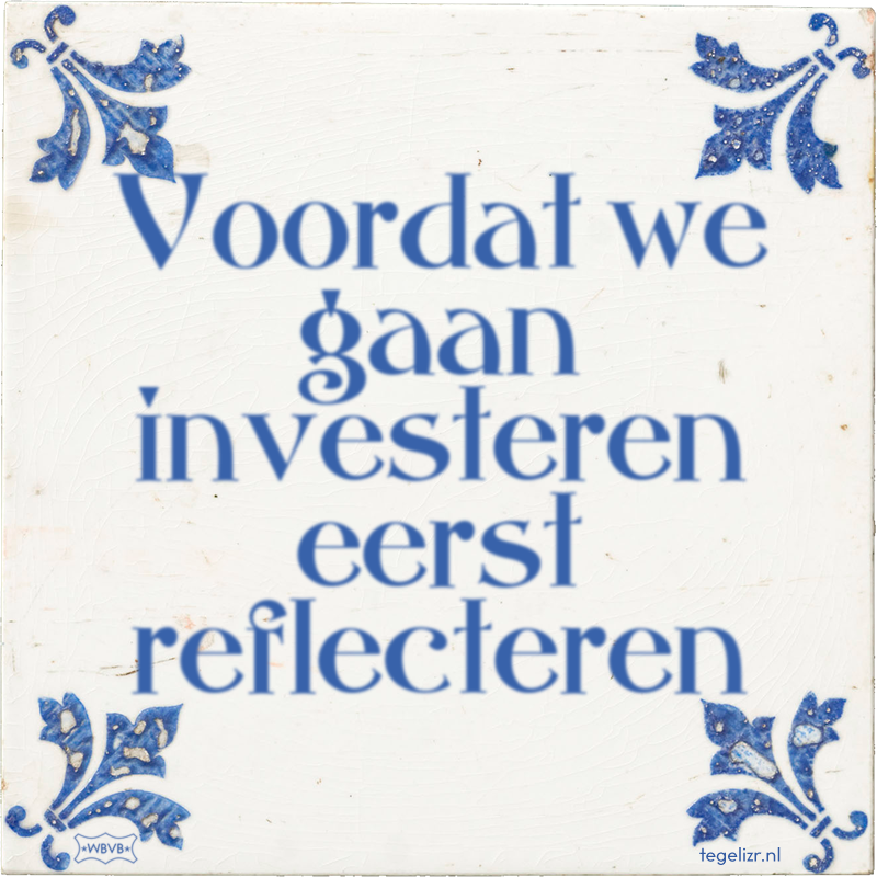 Voordat we gaan investeren eerst reflecteren - Online tegeltjes bakken