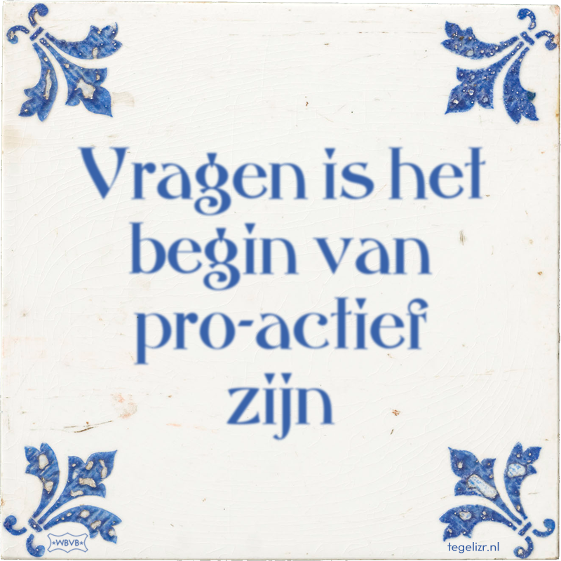 Vragen is het begin van pro-actief zijn - Online tegeltjes bakken