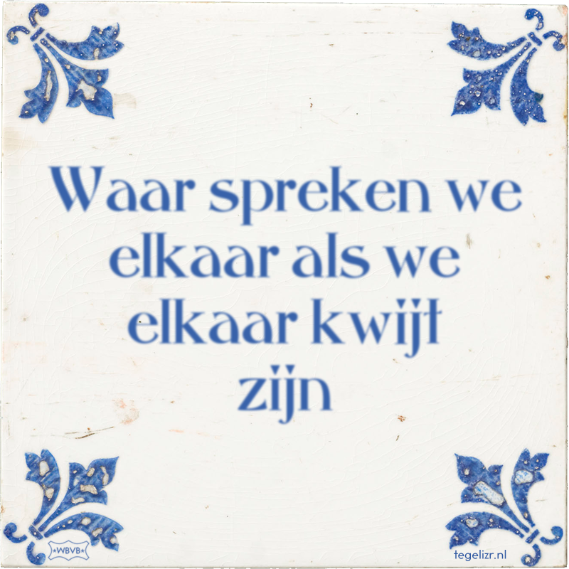 Waar spreken we elkaar als we elkaar kwijt zijn - Online tegeltjes bakken