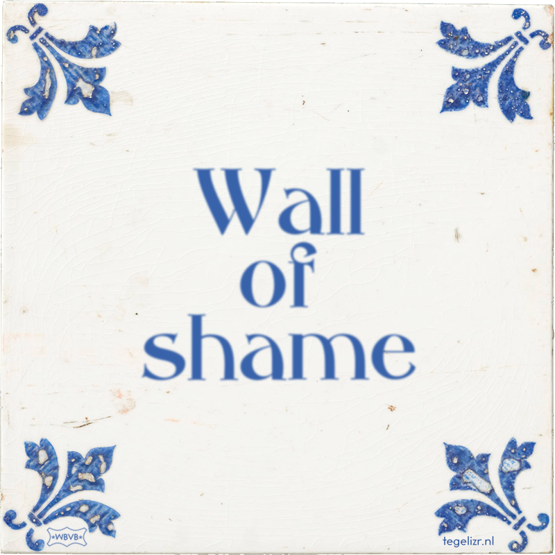 Wall of shame - Online tegeltjes bakken