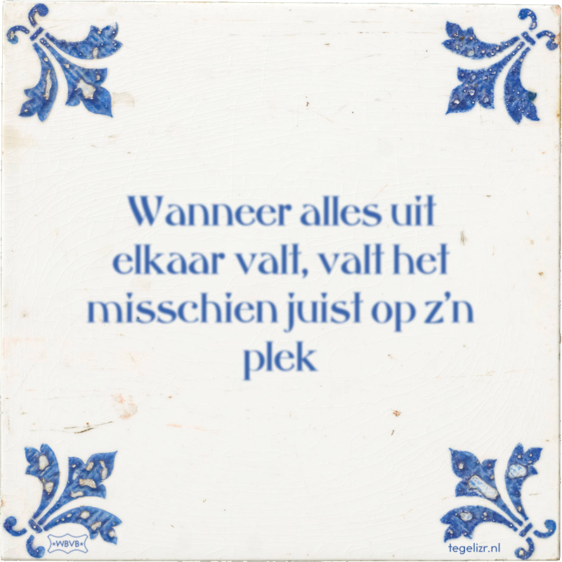 Wanneer alles uit elkaar valt, valt het misschien juist op z'n plek - Online tegeltjes bakken