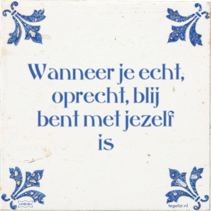 Wanneer je echt, oprecht, blij bent met jezelf is - Online tegeltjes bakken