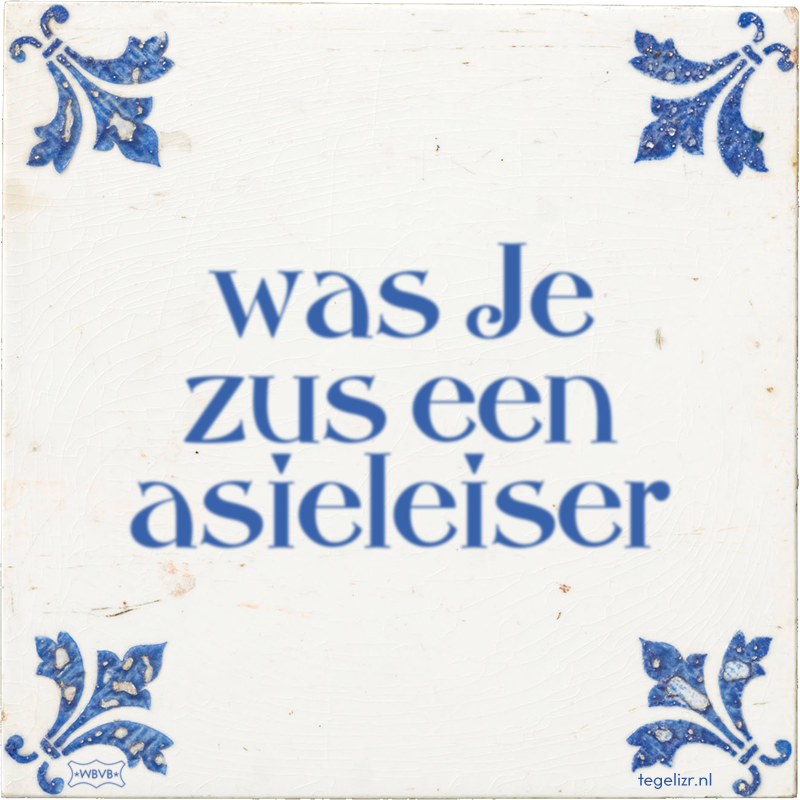 was Je zus een asieleiser - Online tegeltjes bakken