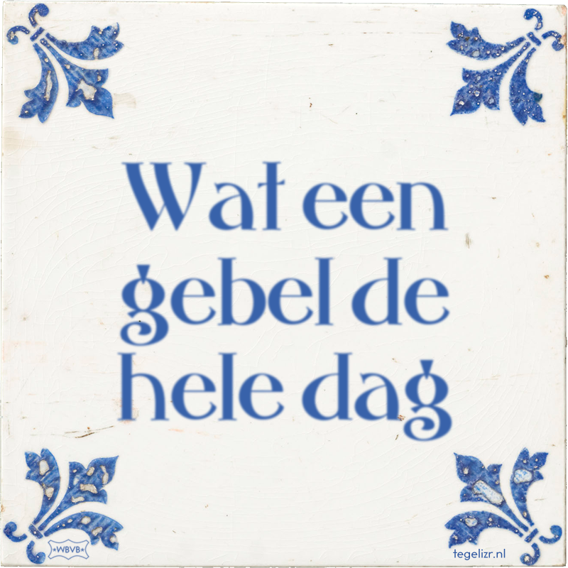 Wat een gebel de hele dag - Online tegeltjes bakken