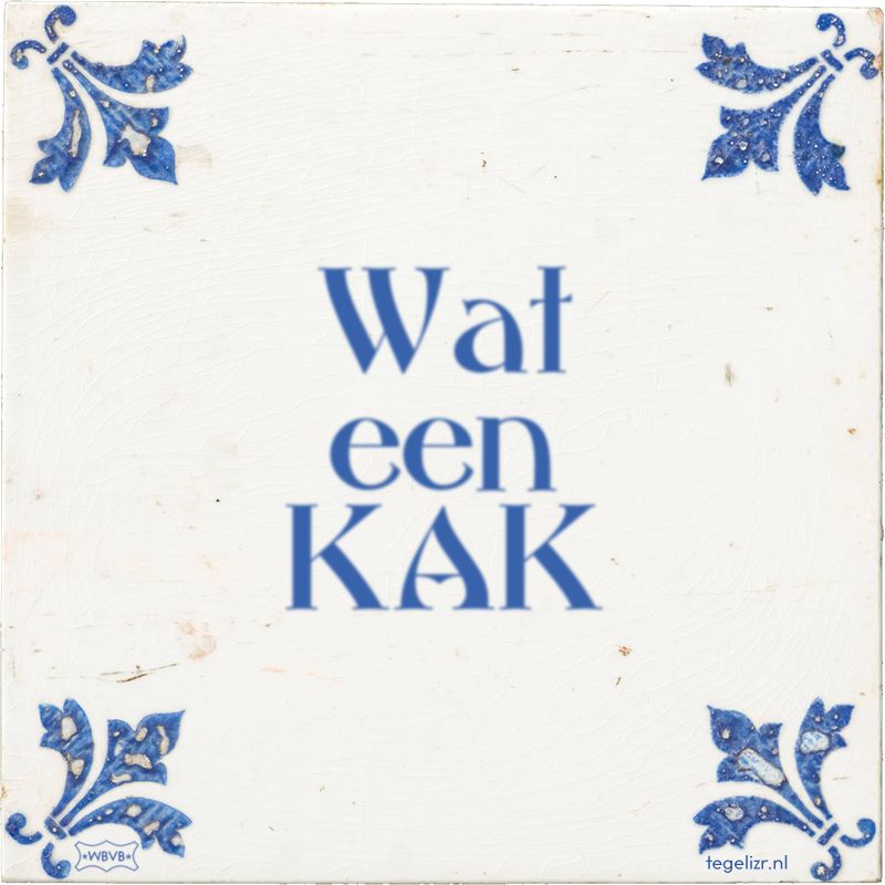 Wat een KAK - Online tegeltjes bakken