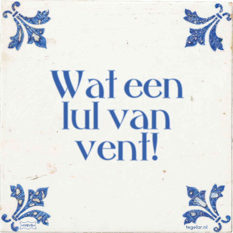 Wat een lul van vent! - Online tegeltjes bakken