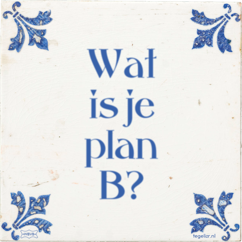 Wat is je plan B? - Online tegeltjes bakken