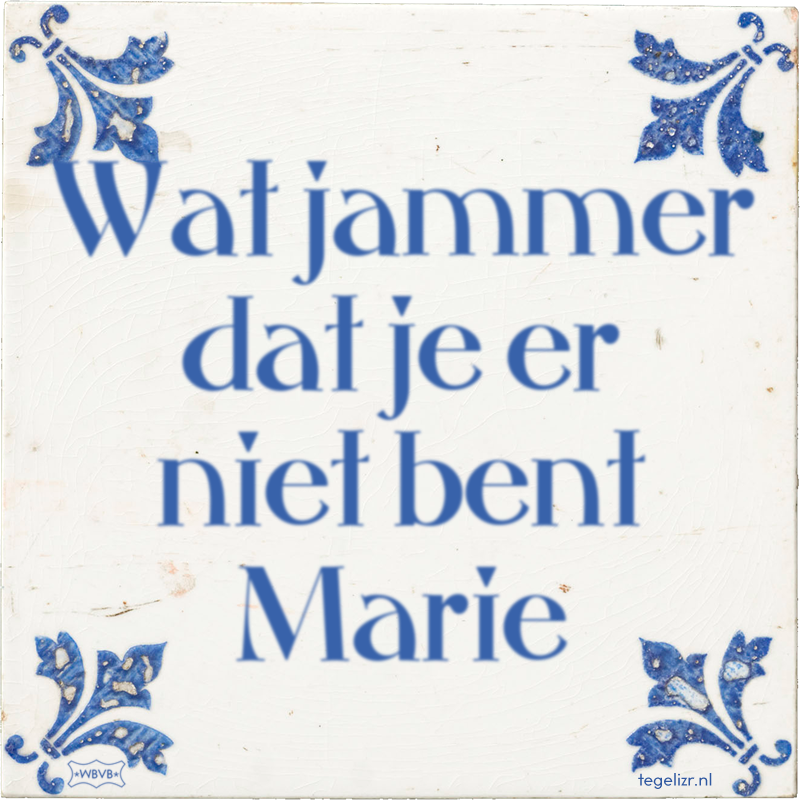 Wat jammer dat je er niet bent Marie - Online tegeltjes bakken