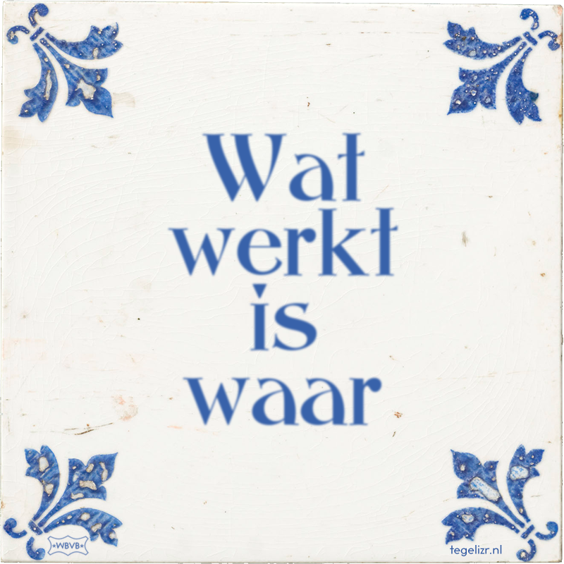 Wat werkt is waar - Online tegeltjes bakken