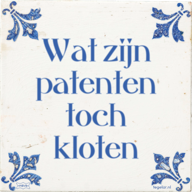 Wat zijn patenten toch kloten - Online tegeltjes bakken