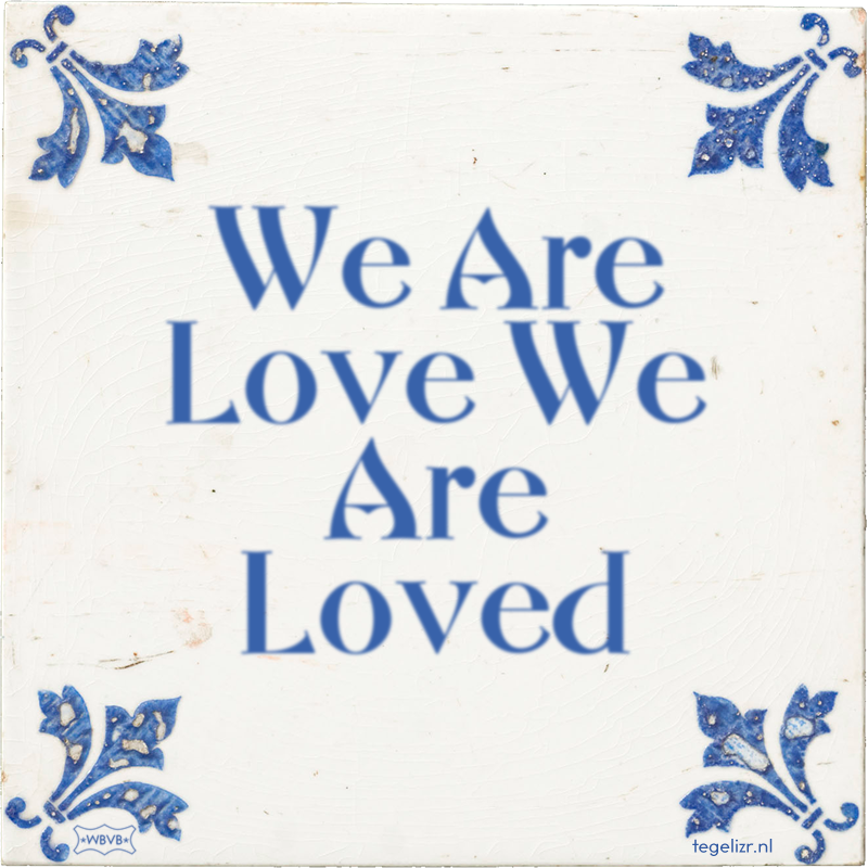 We Are Love We Are Loved - Online tegeltjes bakken