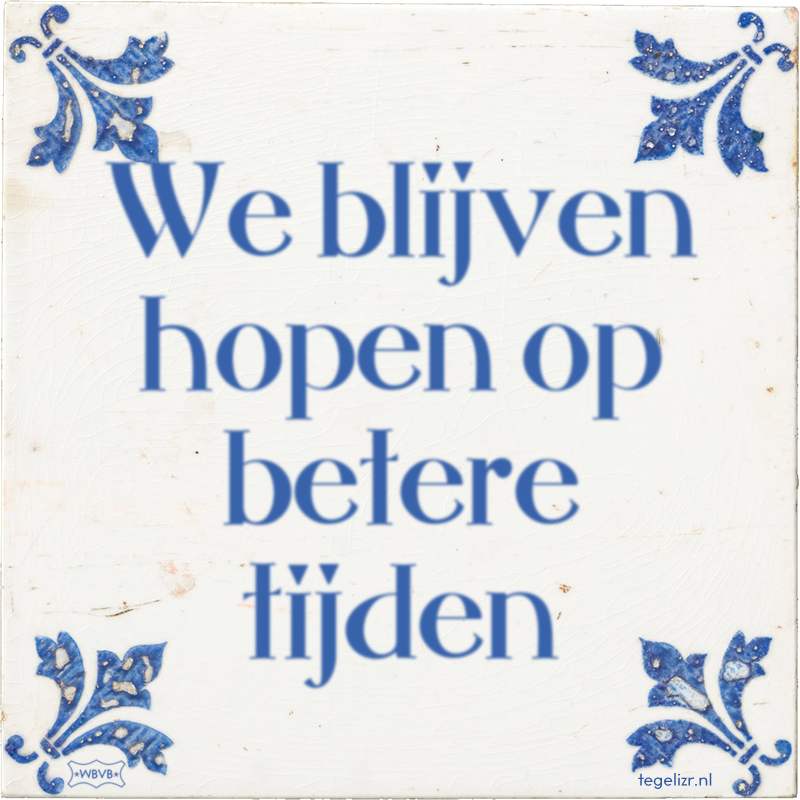 We blijven hopen op betere tijden - Online tegeltjes bakken