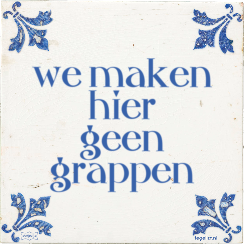 we maken hier geen grappen - Online tegeltjes bakken