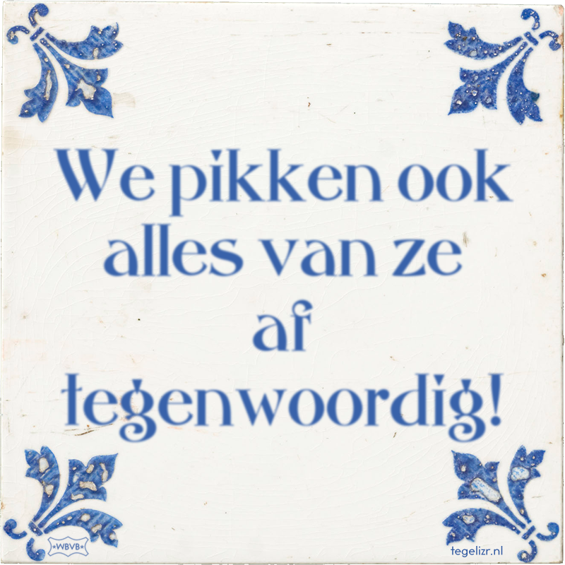 We pikken ook alles van ze af tegenwoordig! - Online tegeltjes bakken