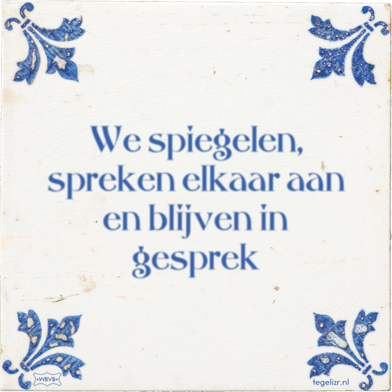We spiegelen, spreken elkaar aan en blijven in gesprek - Online tegeltjes bakken