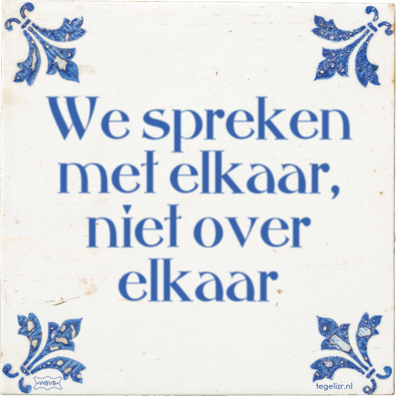 We spreken met elkaar, niet over elkaar - Online tegeltjes bakken