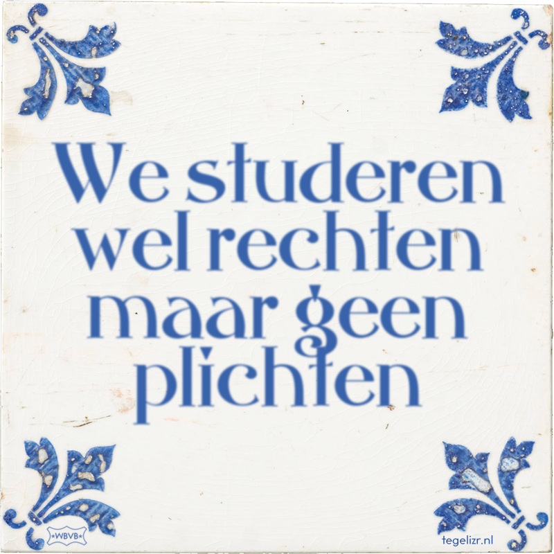 We studeren wel rechten maar geen plichten - Online tegeltjes bakken
