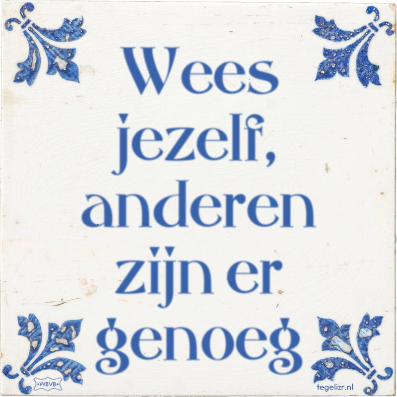 Wees jezelf, anderen zijn er genoeg - Online tegeltjes bakken