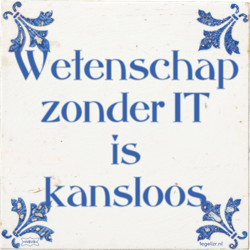 Wetenschap zonder IT is kansloos - Online tegeltjes bakken